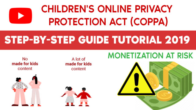 Children’s Online Privacy Protection Act(COPPA) may impact your monetization (Step-By-Step Video Tutorial 2019)